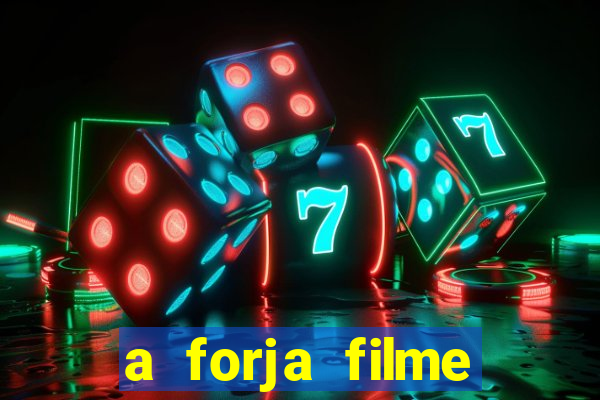 a forja filme completo dublado topflix